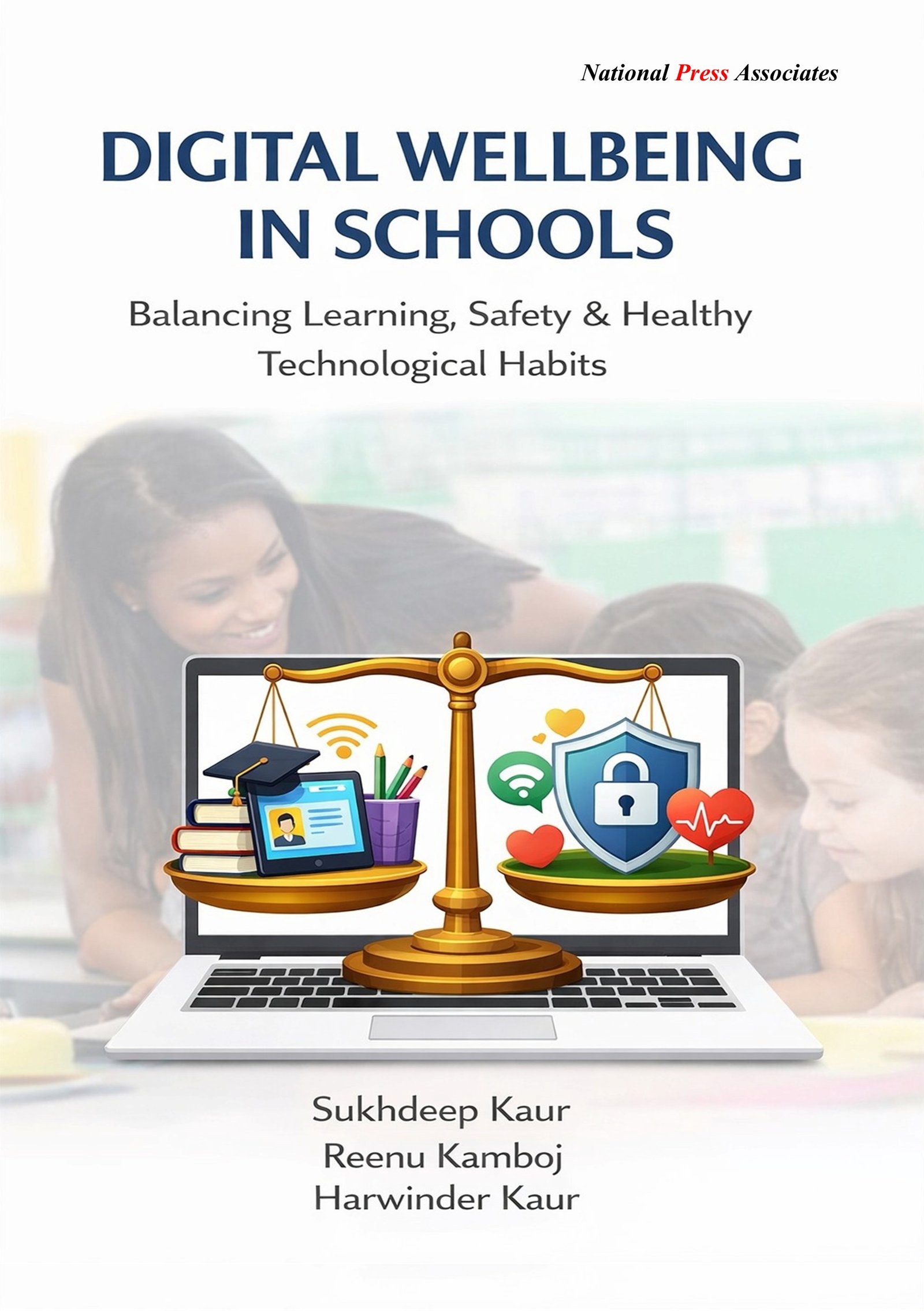 Digital Wellbeing in Schools:  Balancing Learning, Safety &  Healthy Technological Habits